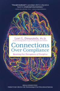 Connections Over Compliance: Rewiring Our Perceptions of Discipline by Lori L Desautels 